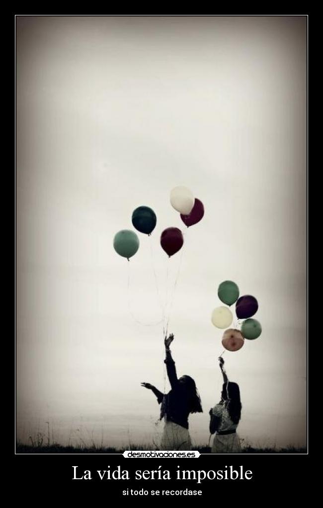 La vida sería imposible - si todo se recordase