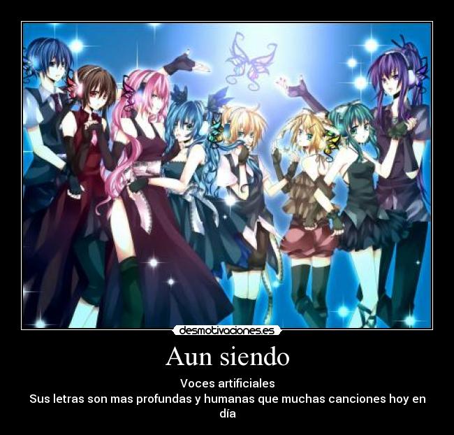 Aun siendo - Voces artificiales
Sus letras son mas profundas y humanas que muchas canciones hoy en día