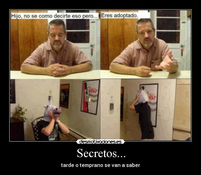 Secretos... - tarde o temprano se van a saber