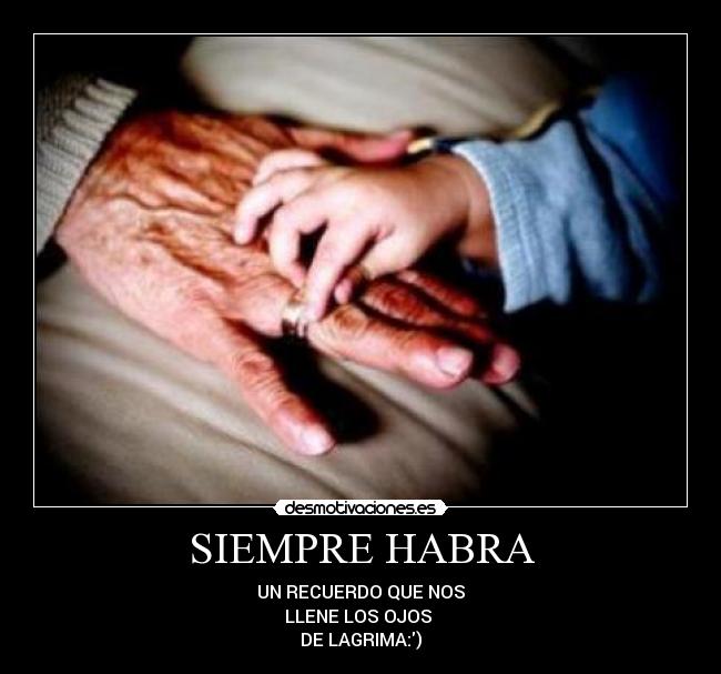 SIEMPRE HABRA - UN RECUERDO QUE NOS
LLENE LOS OJOS 
DE LAGRIMA:)♥