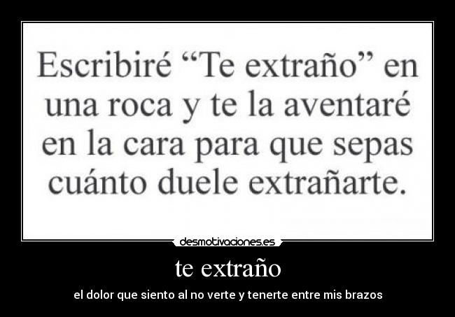 te extraño - el dolor que siento al no verte y tenerte entre mis brazos