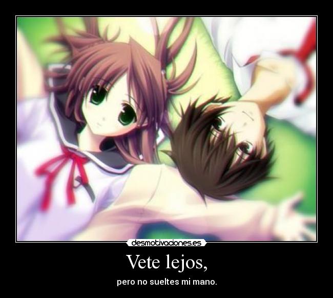 Vete lejos, -