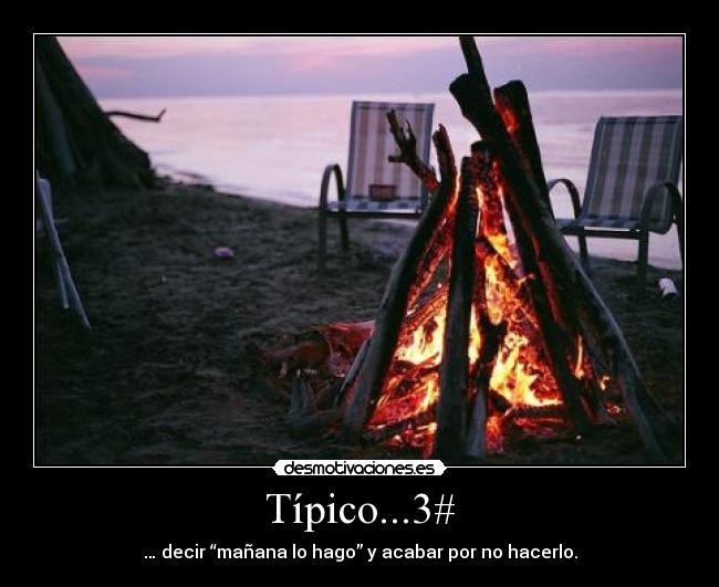 Típico...3# - … decir “mañana lo hago” y acabar por no hacerlo.