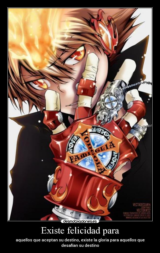 Existe felicidad para - aquellos que aceptan su destino, existe la gloria para aquellos que desafían su destino