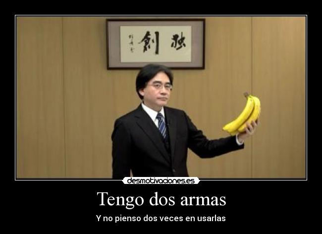 Tengo dos armas - Y no pienso dos veces en usarlas