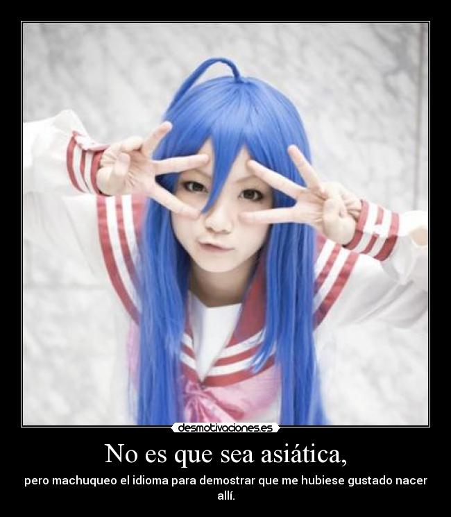 No es que sea asiática, - 
