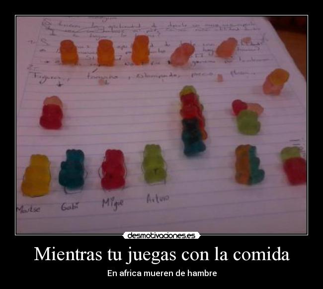 Mientras tu juegas con la comida - 