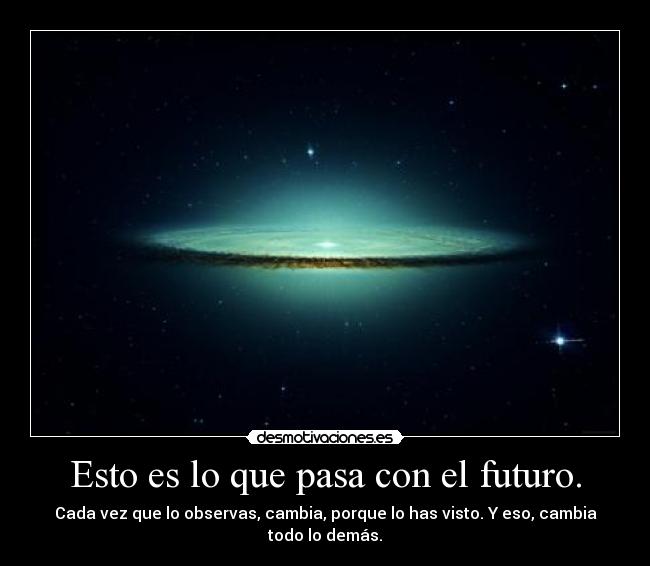 Esto es lo que pasa con el futuro. -