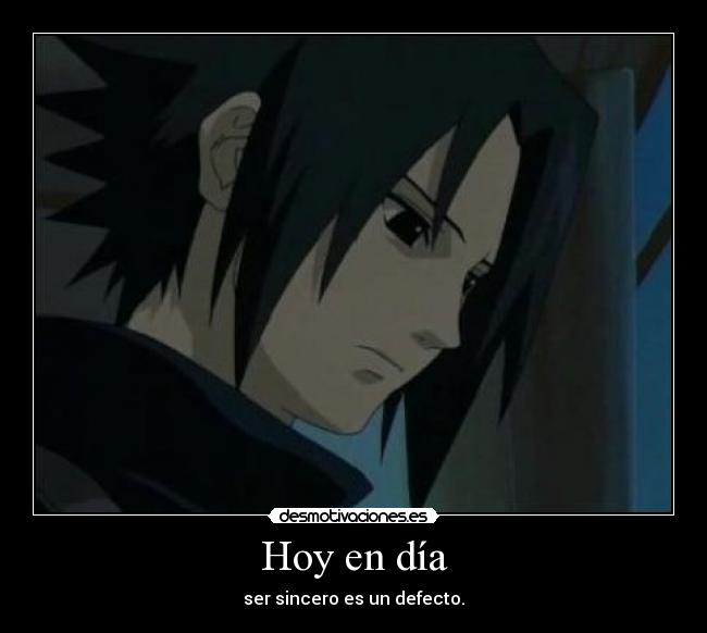 Hoy en día - ser sincero es un defecto.