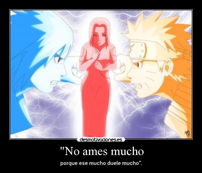 No ames mucho - porque ese mucho duele mucho.