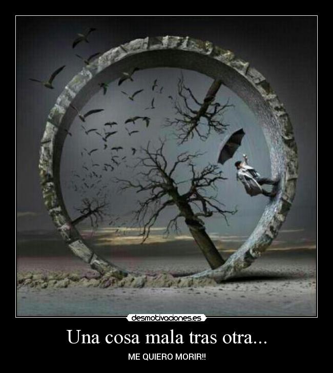 Una cosa mala tras otra... - ME QUIERO MORIR!!