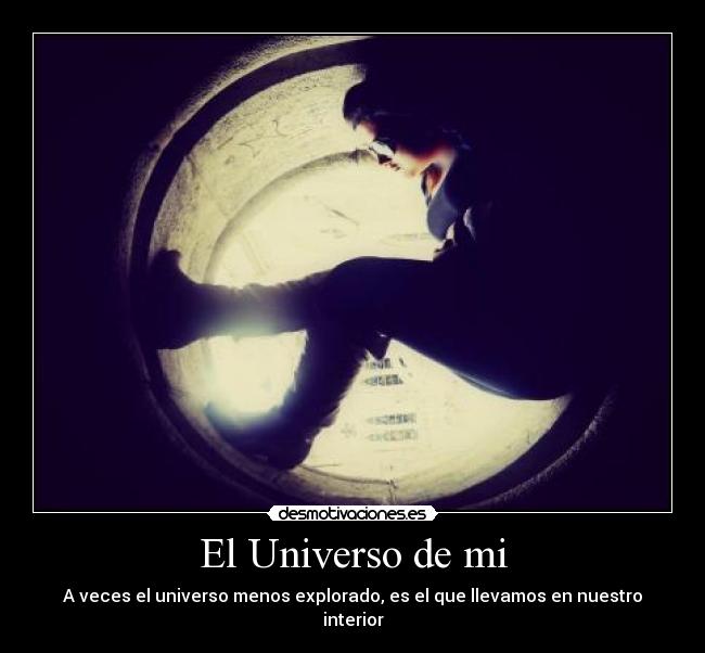 El Universo de mi - A veces el universo menos explorado, es el que llevamos en nuestro interior