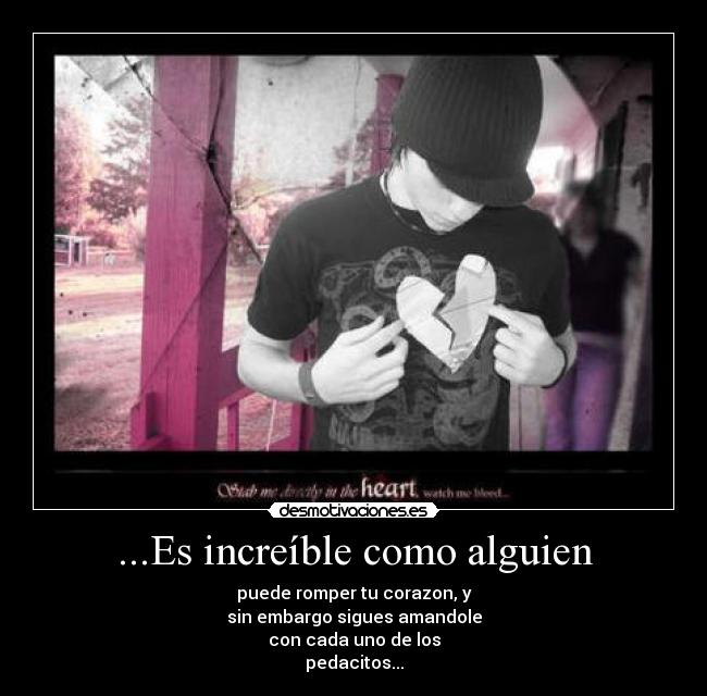 ...Es increíble como alguien -