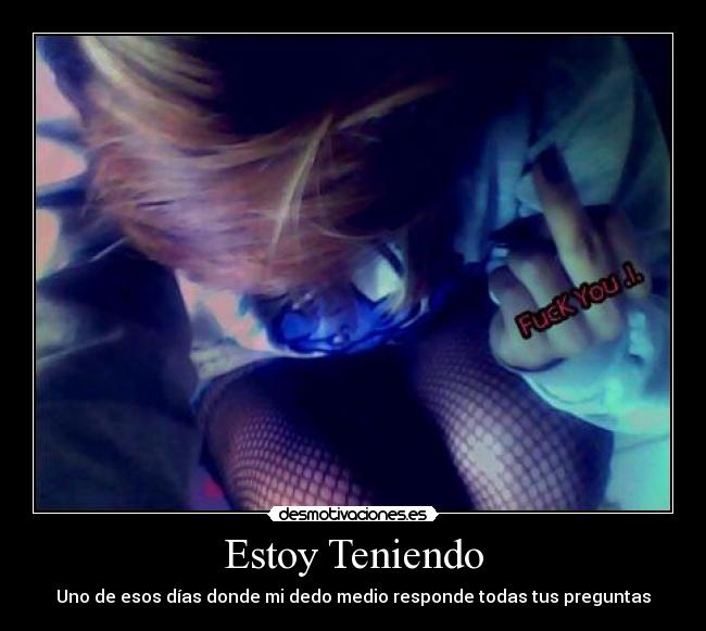 Estoy Teniendo - Uno de esos días donde mi dedo medio responde todas tus preguntas