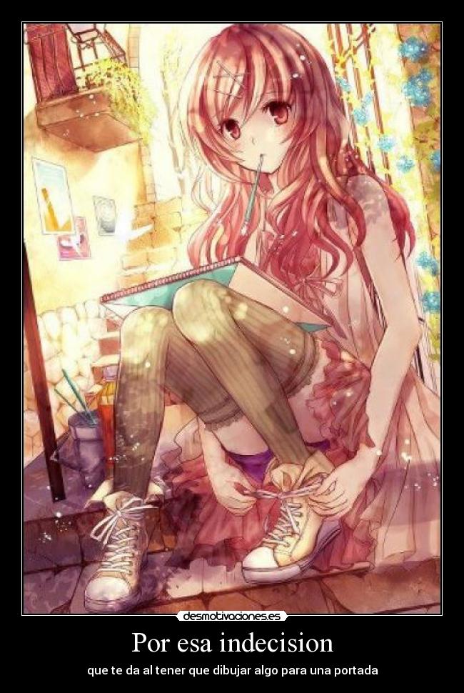 Por esa indecision - que te da al tener que dibujar algo para una portada
