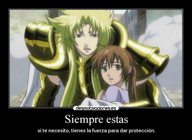 Siempre estas - si te necesito, tienes la fuerza para dar protección.