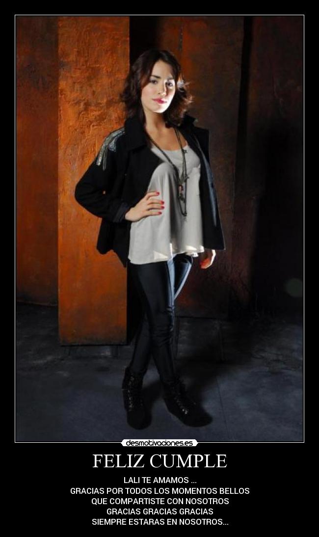 FELIZ CUMPLE - LALI TE AMAMOS ...
GRACIAS POR TODOS LOS MOMENTOS BELLOS
QUE COMPARTISTE CON NOSOTROS
GRACIAS GRACIAS GRACIAS
SIEMPRE ESTARAS EN NOSOTROS...