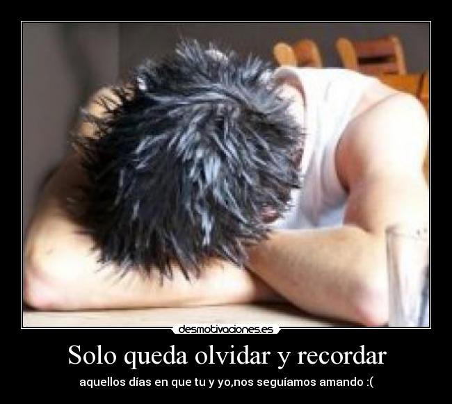Solo queda olvidar y recordar -