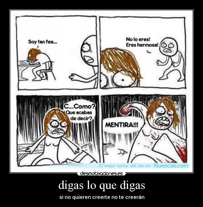 digas lo que digas - si no quieren creerte no te creerán