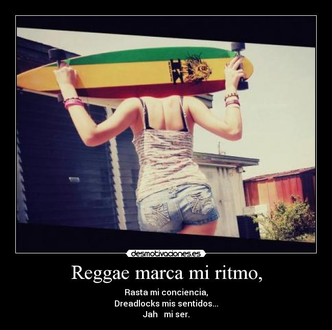 Reggae marca mi ritmo, - Rasta mi conciencia, Dreadlocks mis sentidos ...