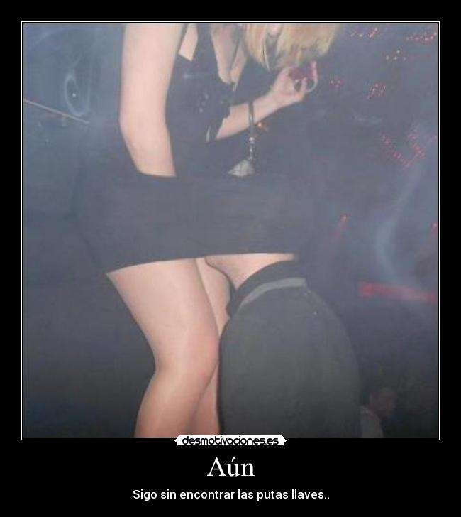 Aún - Sigo sin encontrar las putas llaves..