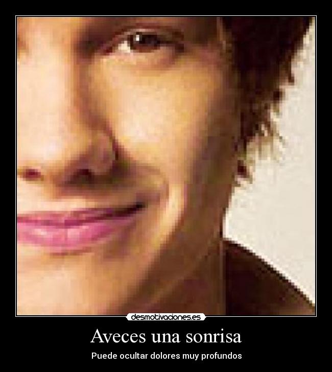 Aveces una sonrisa - Puede ocultar dolores muy profundos