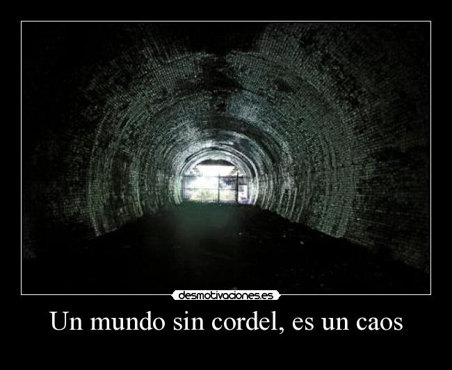 Un mundo sin cordel, es un caos -