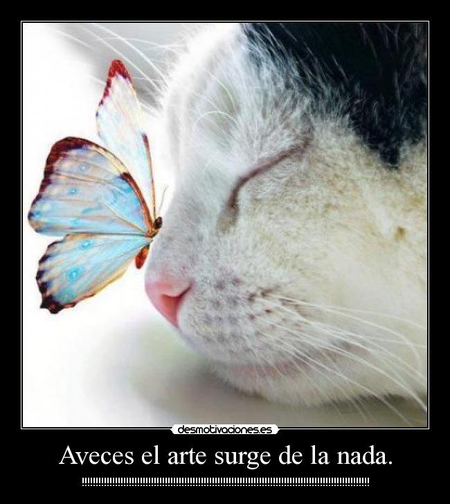 Aveces el arte surge de la nada. - !!!!!!!!!!!!!!!!!!!!!!!!!!!!!!!!!!!!!!!!!!!!!!!!!!!!!!!!!!!!!!!!!!!!!!!!!!!!!!!!!!!!!!!!!!!!!!!!!!!!!!!!