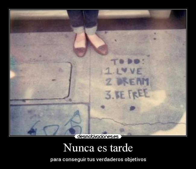 Nunca es tarde - para conseguir tus verdaderos objetivos