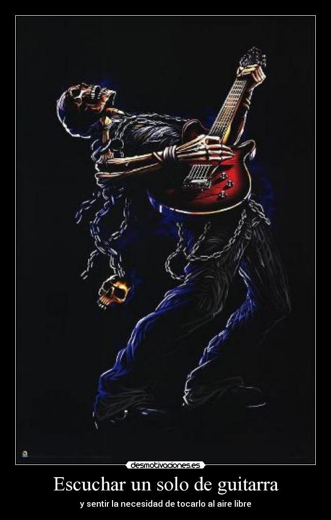 Escuchar un solo de guitarra - y sentir la necesidad de tocarlo al aire libre