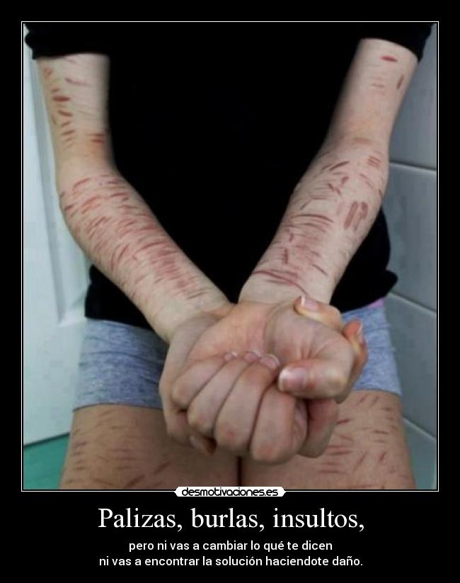 Palizas, burlas, insultos, - 