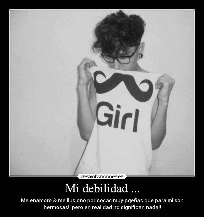 Mi debilidad ... -