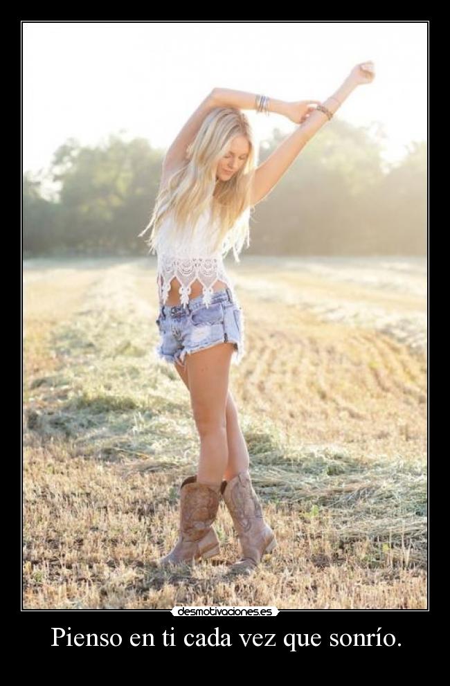 Pienso en ti cada vez que sonrío. -