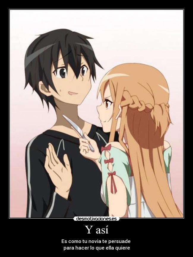 Y así - Es como tu novia te persuade
para hacer lo que ella quiere