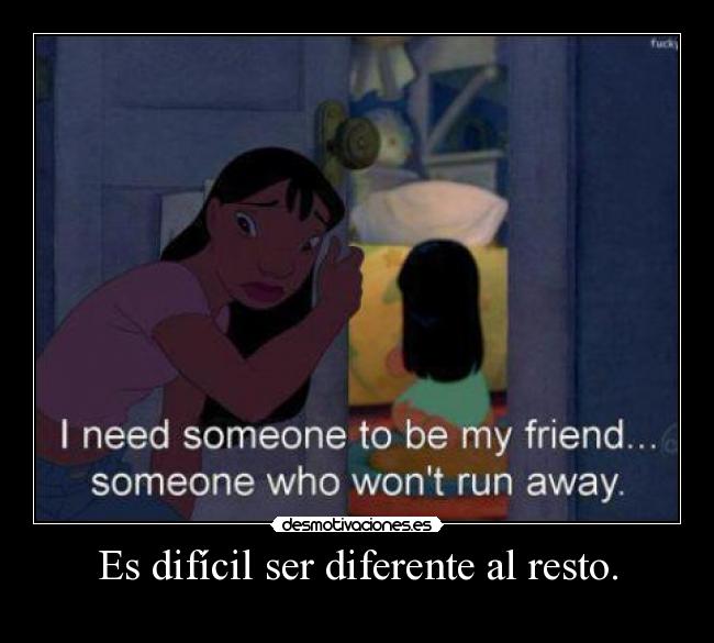 Es difícil ser diferente al resto. -