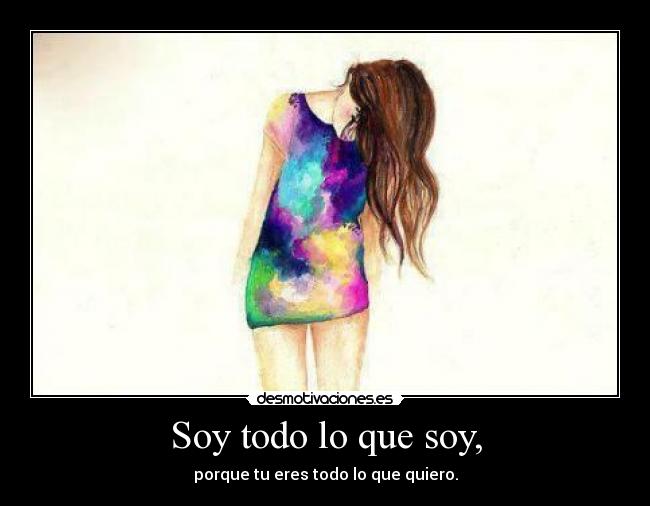 Soy todo lo que soy, -