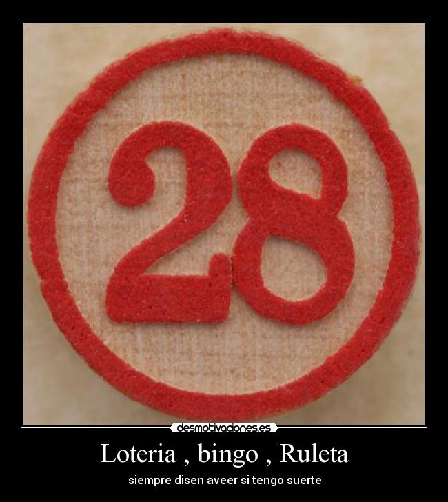 Loteria , bingo , Ruleta - siempre disen aveer si tengo suerte