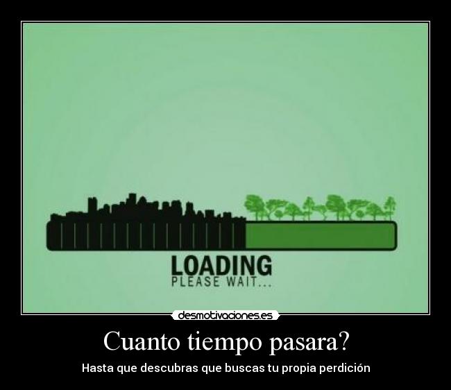 Cuanto tiempo pasara? -