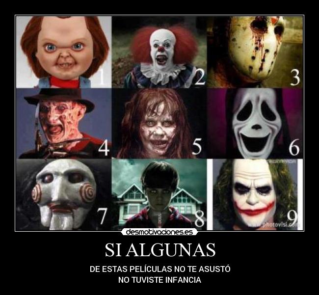 SI ALGUNAS - DE ESTAS PELÍCULAS NO TE ASUSTÓ
NO TUVISTE INFANCIA