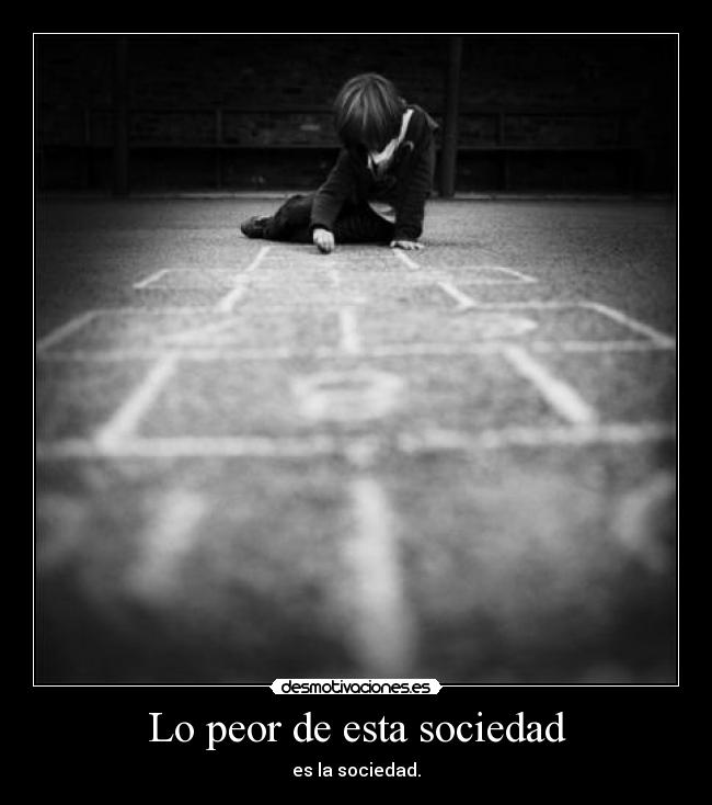 Lo peor de esta sociedad -