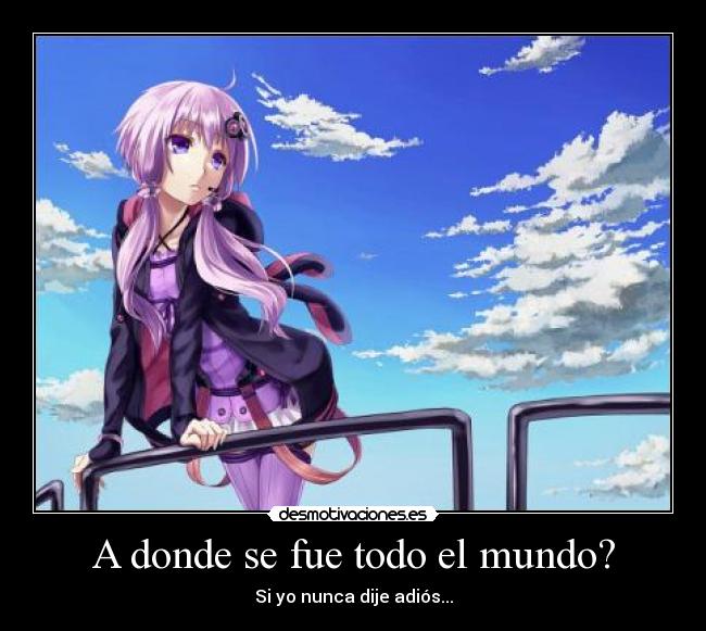 A donde se fue todo el mundo? - Si yo nunca dije adiós...