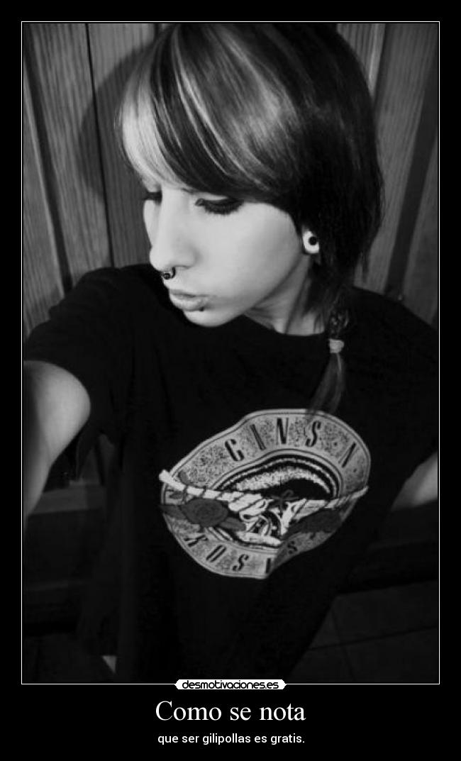 Como se nota - que ser gilipollas es gratis.