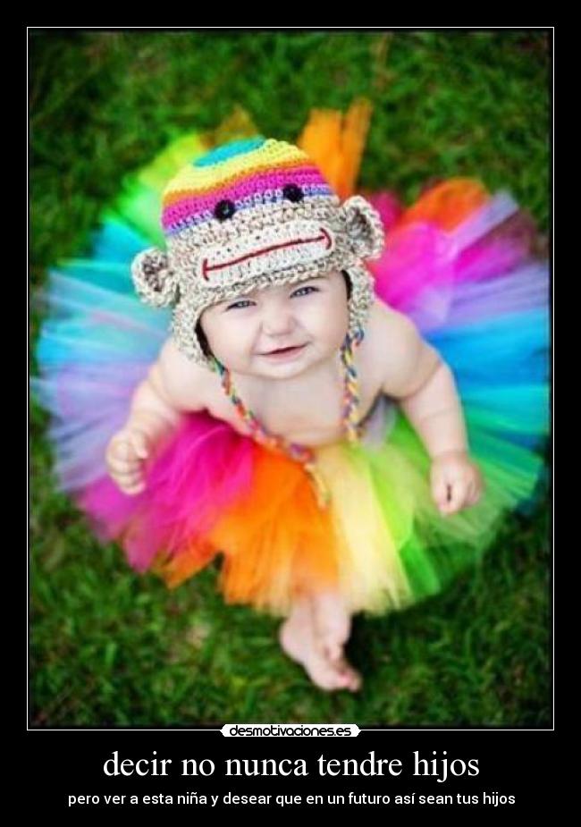 decir no nunca tendre hijos - pero ver a esta niña y desear que en un futuro así sean tus hijos