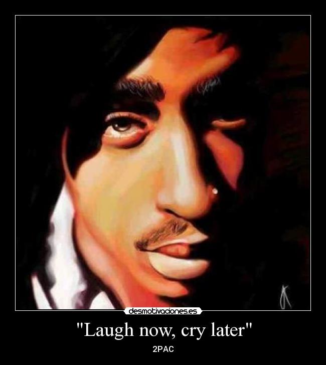 Laugh now, cry later -