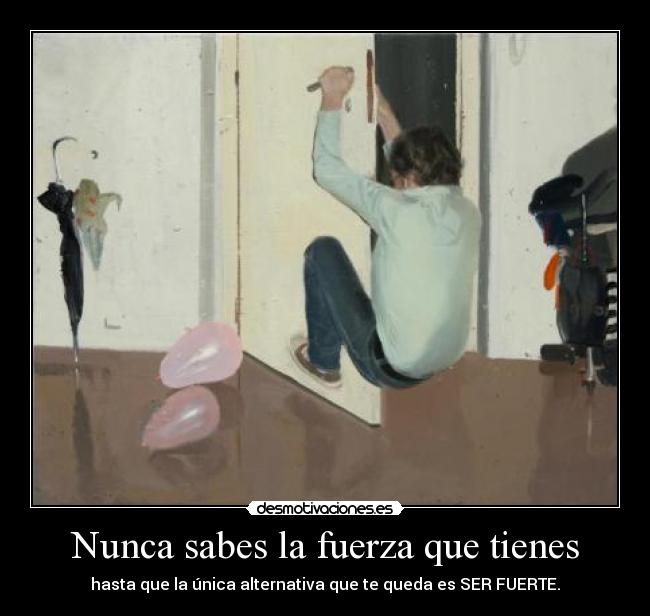 Nunca sabes la fuerza que tienes - 