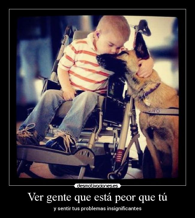 Ver gente que está peor que tú - y sentir tus problemas insignificantes