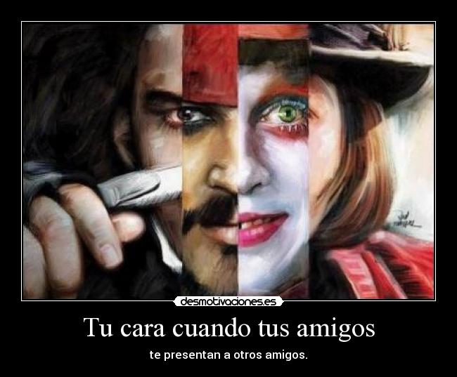 Tu cara cuando tus amigos - te presentan a otros amigos.