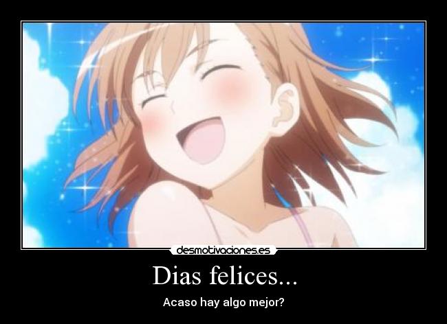 Dias felices... - Acaso hay algo mejor?