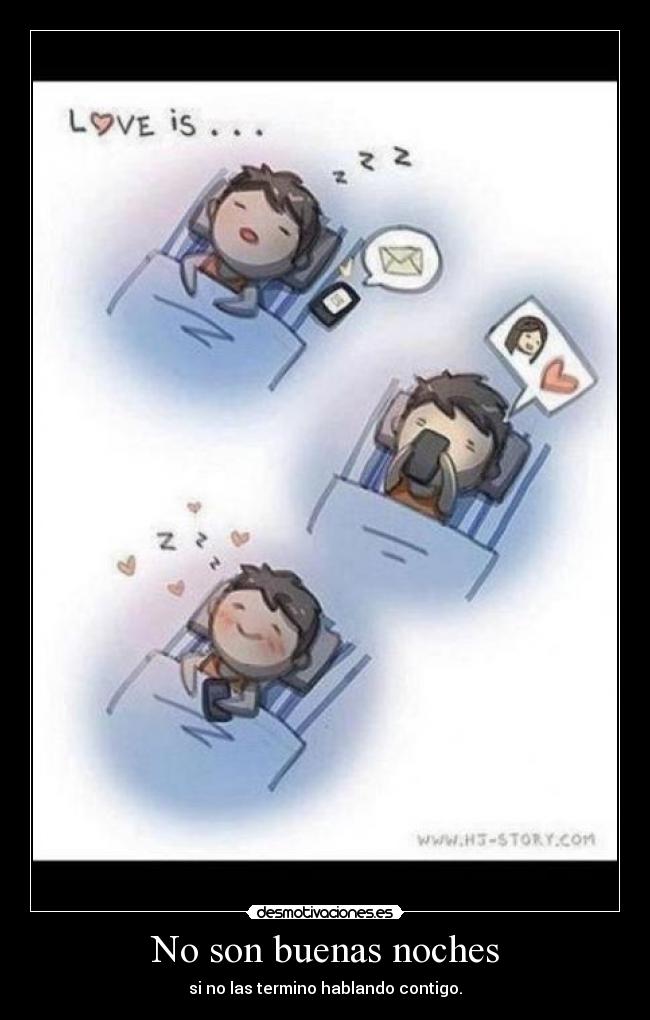 No son buenas noches - si no las termino hablando contigo.