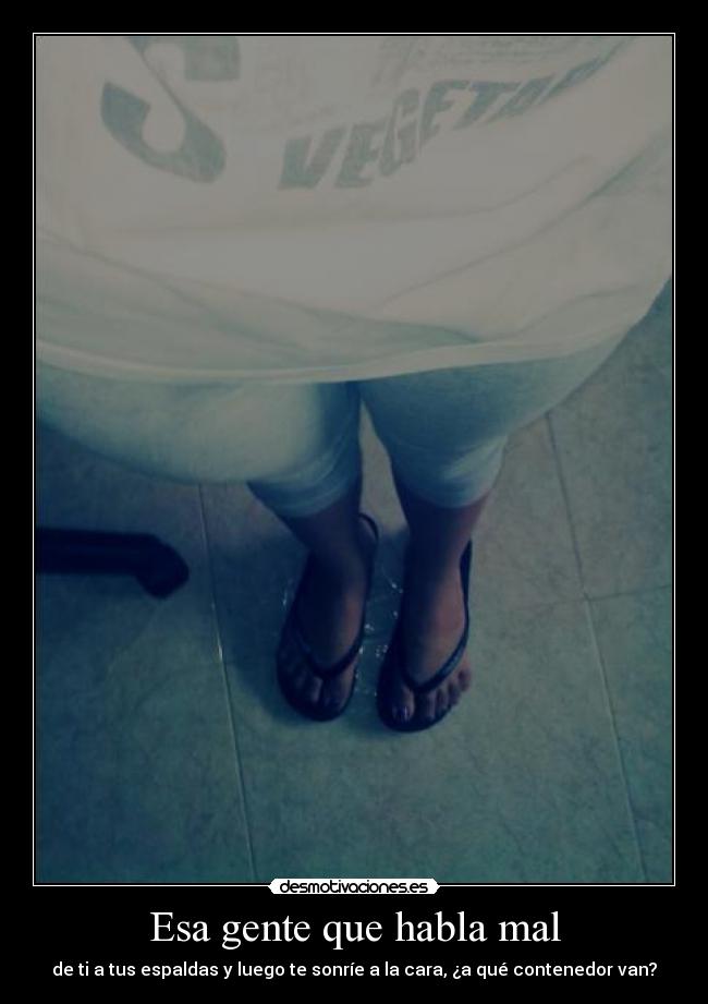 Esa gente que habla mal - de ti a tus espaldas y luego te sonríe a la cara, ¿a qué contenedor van?